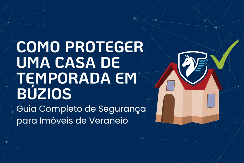 Como proteger uma casa de temporada em Búzios com câmeras inteligentes, alarmes e monitoramento remoto da Pegasus Tecnologia